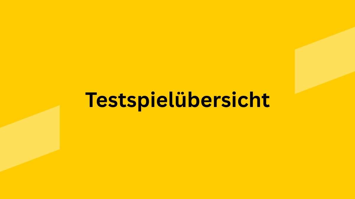 Testspielübersicht